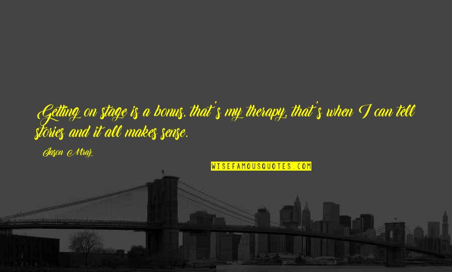 Mraz Quotes By Jason Mraz: Getting on stage is a bonus, that's my