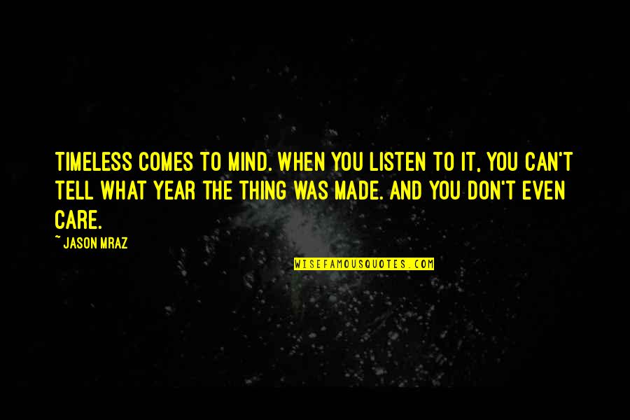 Mraz Quotes By Jason Mraz: Timeless comes to mind. When you listen to