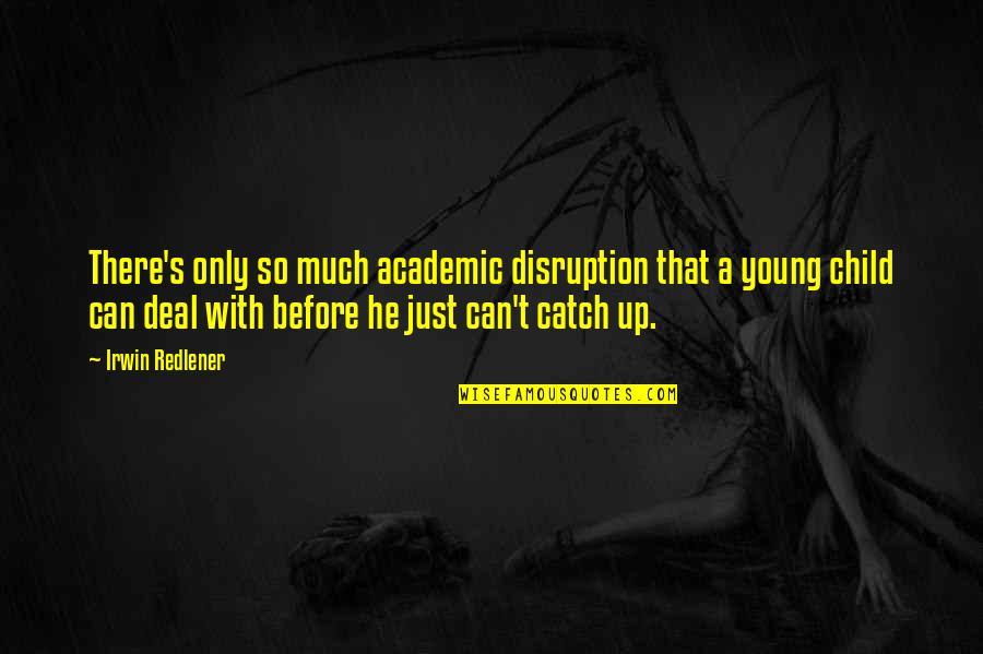 Mraz Song Quotes By Irwin Redlener: There's only so much academic disruption that a Mraz Song Quotes By Irwin Redlener: There's only so much academic disruption that a