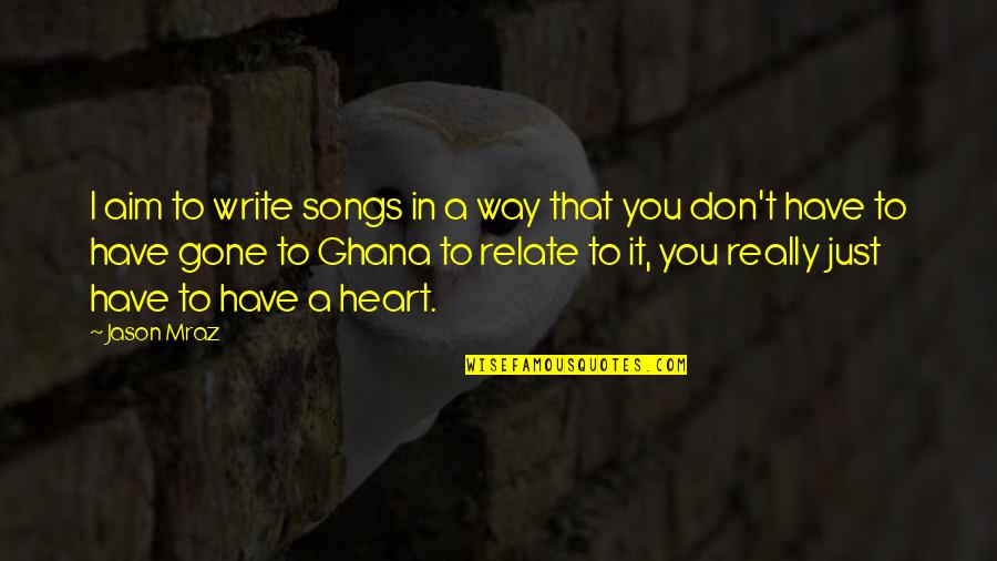 Mraz Song Quotes By Jason Mraz: I aim to write songs in a way Mraz Song Quotes By Jason Mraz: I aim to write songs in a way