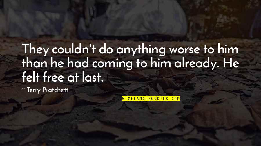 Mraz Song Quotes By Terry Pratchett: They couldn't do anything worse to him than Mraz Song Quotes By Terry Pratchett: They couldn't do anything worse to him than