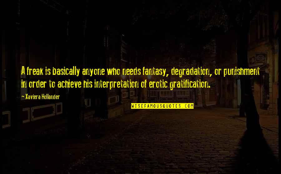 Mrcheng Quotes By Xaviera Hollander: A freak is basically anyone who needs fantasy, Mrcheng Quotes By Xaviera Hollander: A freak is basically anyone who needs fantasy,
