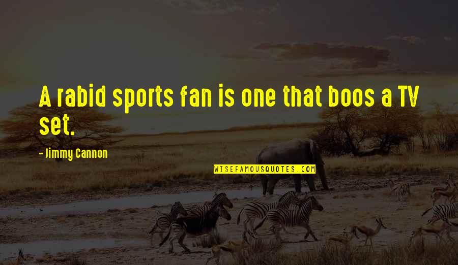 Mrgtradeforex Quotes By Jimmy Cannon: A rabid sports fan is one that boos