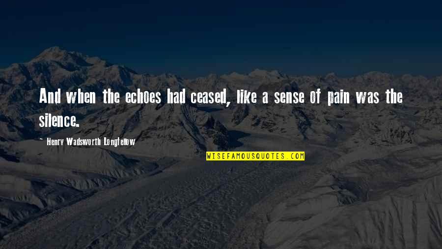 Mrhnet Quotes By Henry Wadsworth Longfellow: And when the echoes had ceased, like a Mrhnet Quotes By Henry Wadsworth Longfellow: And when the echoes had ceased, like a