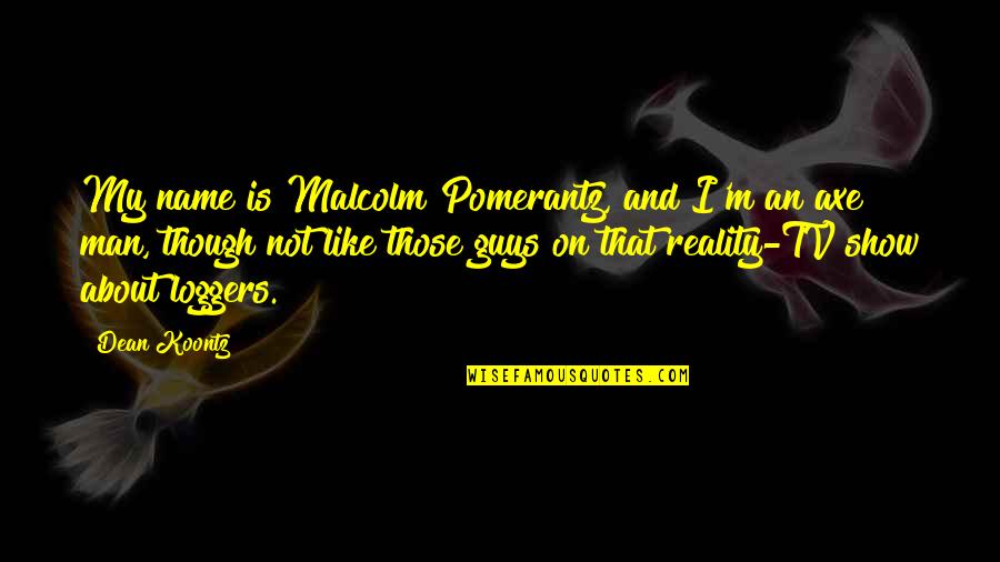 Mri Resident Check Quotes By Dean Koontz: My name is Malcolm Pomerantz, and I'm an