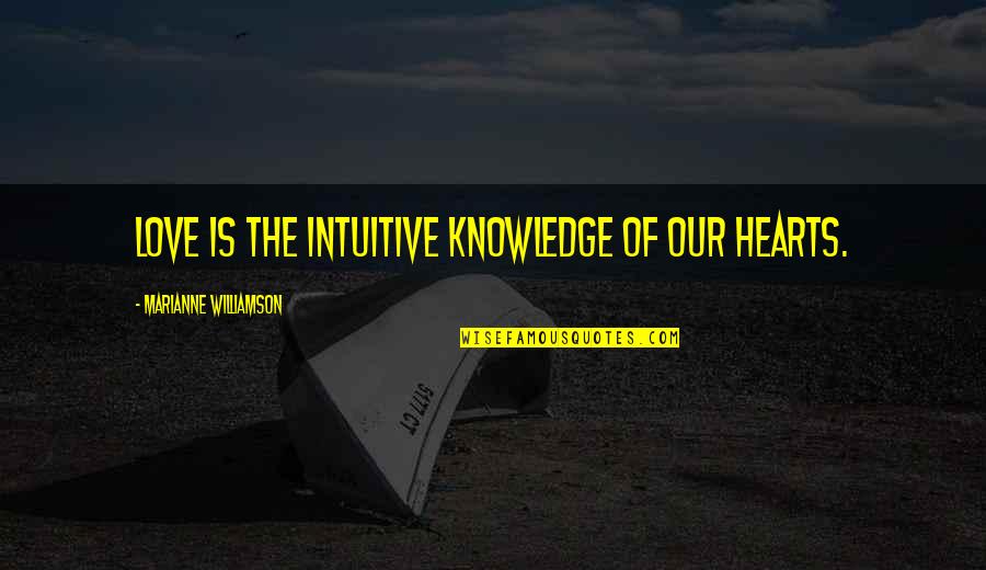 Mri Resident Check Quotes By Marianne Williamson: Love is the intuitive knowledge of our hearts.
