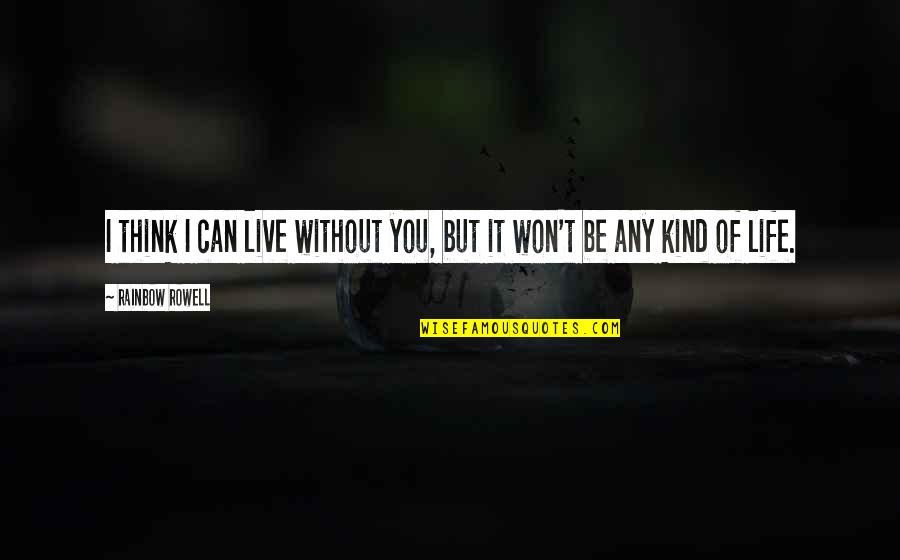 Mri Results Quotes By Rainbow Rowell: I think I can live without you, but Mri Results Quotes By Rainbow Rowell: I think I can live without you, but