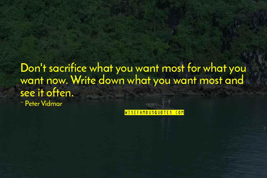Mrid Quotes By Peter Vidmar: Don't sacrifice what you want most for what Mrid Quotes By Peter Vidmar: Don't sacrifice what you want most for what
