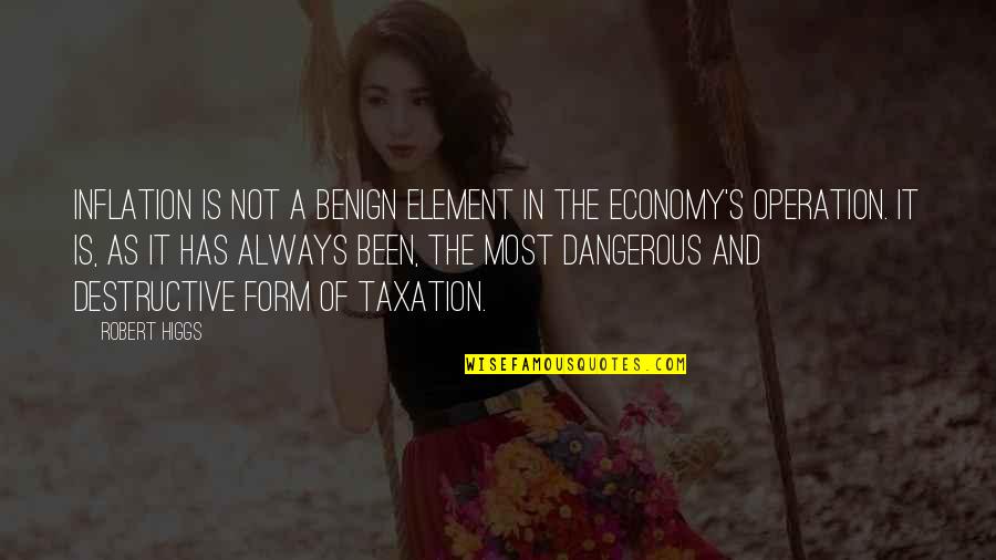 Mrid Quotes By Robert Higgs: Inflation is not a benign element in the Mrid Quotes By Robert Higgs: Inflation is not a benign element in the