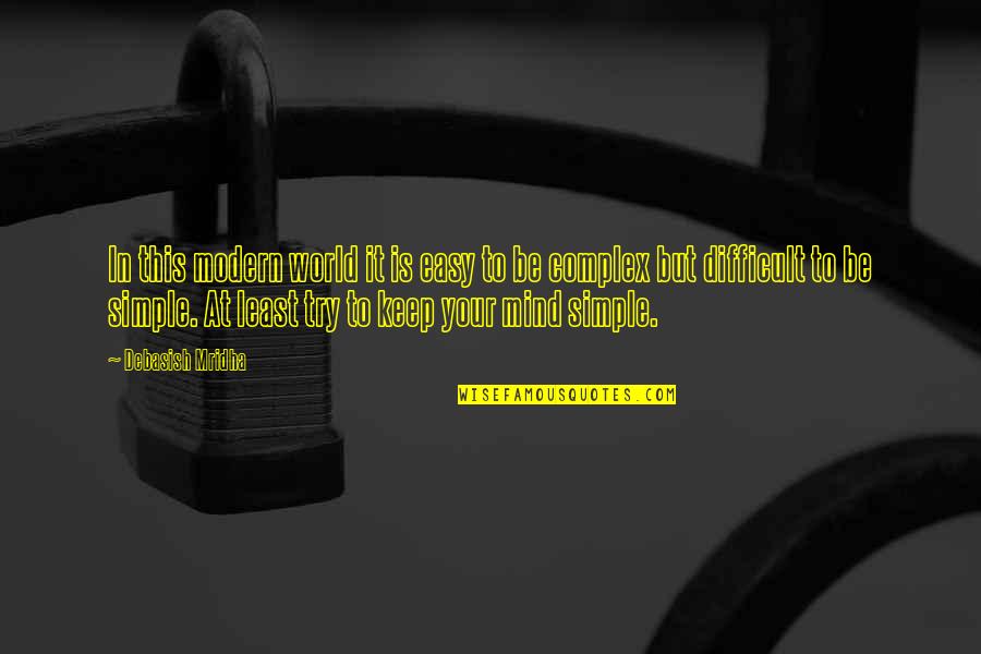 Mridha Quotes By Debasish Mridha: In this modern world it is easy to