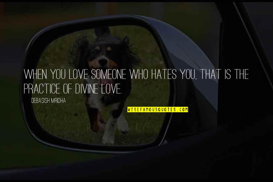 Mridha Quotes By Debasish Mridha: When you love someone who hates you, that