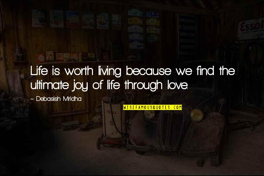 Mridha Quotes By Debasish Mridha: Life is worth living because we find the