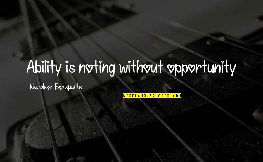 Mrit Sanjeevani Quotes By Napoleon Bonaparte: Ability is noting without opportunity