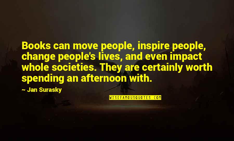 Mritur Pore Quotes By Jan Surasky: Books can move people, inspire people, change people's Mritur Pore Quotes By Jan Surasky: Books can move people, inspire people, change people's