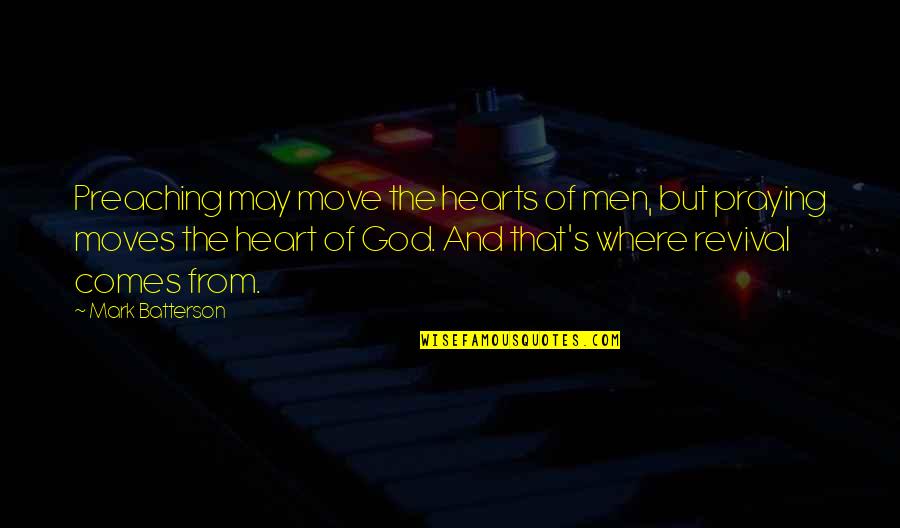Mritur Pore Quotes By Mark Batterson: Preaching may move the hearts of men, but Mritur Pore Quotes By Mark Batterson: Preaching may move the hearts of men, but