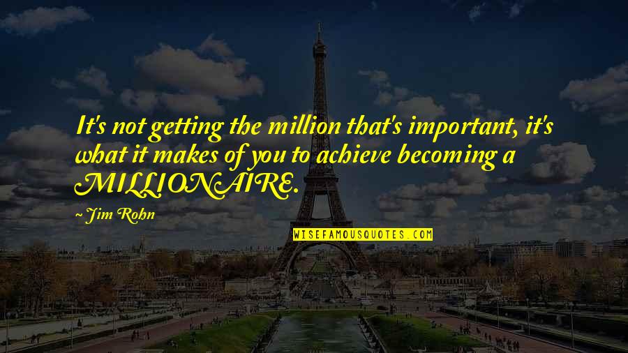 Mrityudand Full Quotes By Jim Rohn: It's not getting the million that's important, it's Mrityudand Full Quotes By Jim Rohn: It's not getting the million that's important, it's
