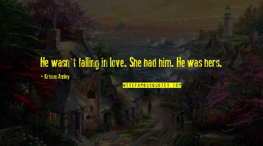 Mrityudand Movies Quotes By Kristen Ashley: He wasn't falling in love. She had him.