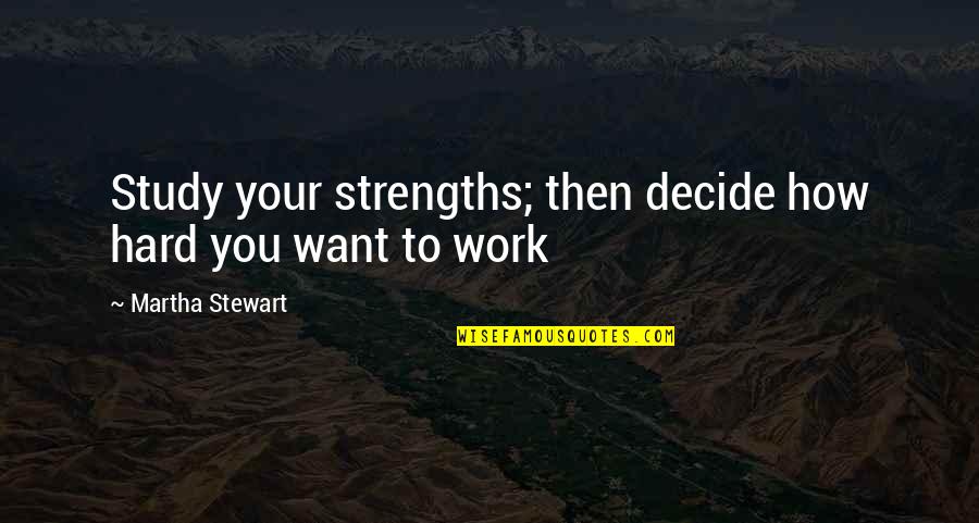 Mrityudand Mp3 Quotes By Martha Stewart: Study your strengths; then decide how hard you