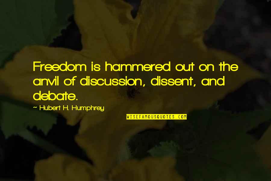 Mrityunjoy Dhar Quotes By Hubert H. Humphrey: Freedom is hammered out on the anvil of Mrityunjoy Dhar Quotes By Hubert H. Humphrey: Freedom is hammered out on the anvil of
