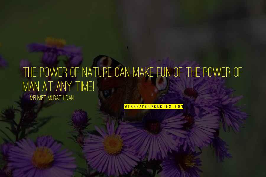 Mrk Stock Price Today Quote Quotes By Mehmet Murat Ildan: The power of nature can make fun of