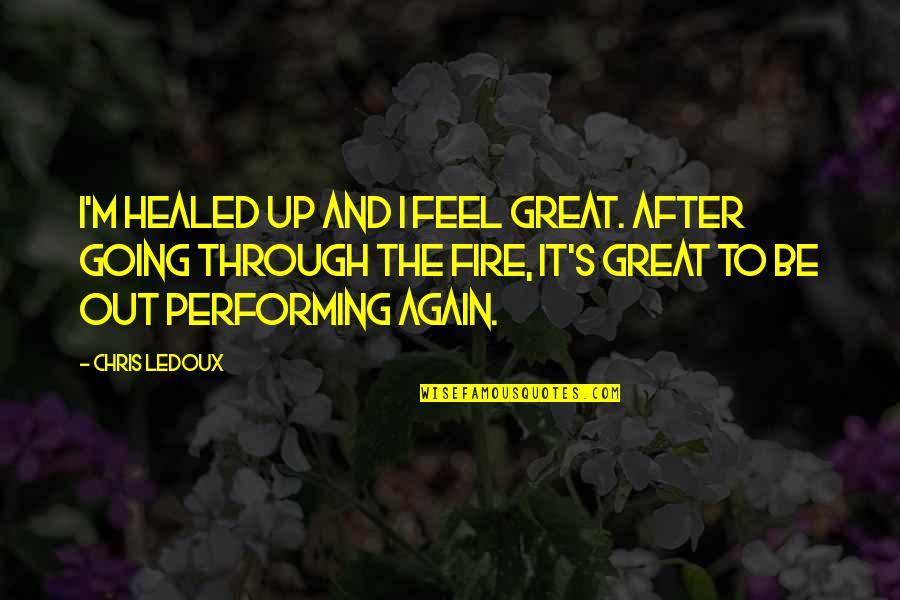 Mrkimash Quotes By Chris LeDoux: I'm healed up and I feel great. After