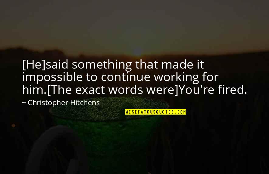 Mrkonja Travnik Quotes By Christopher Hitchens: [He]said something that made it impossible to continue