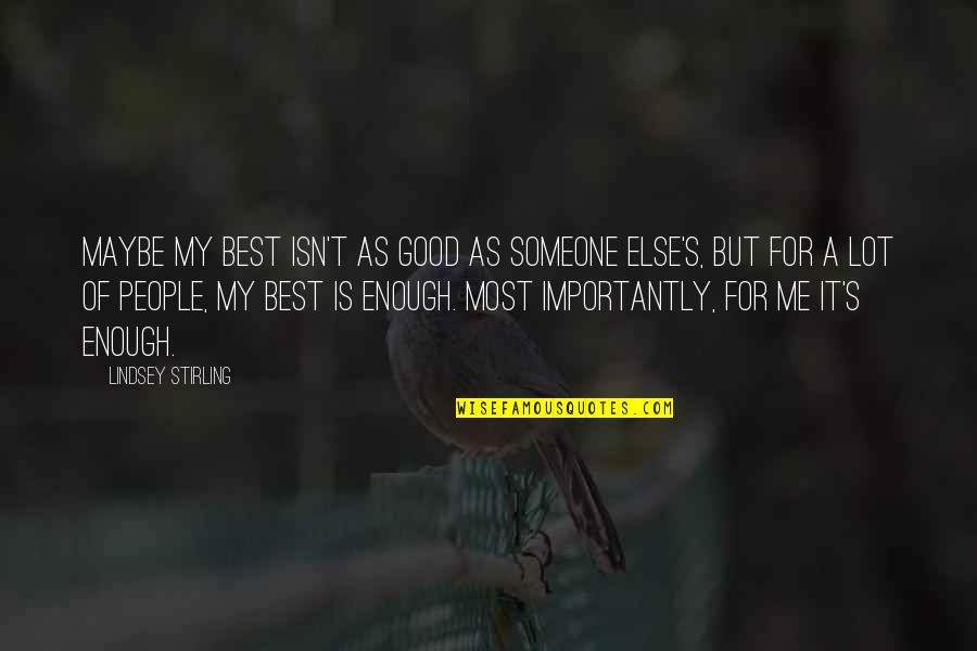 Mrksicevi Quotes By Lindsey Stirling: Maybe my best isn't as good as someone Mrksicevi Quotes By Lindsey Stirling: Maybe my best isn't as good as someone
