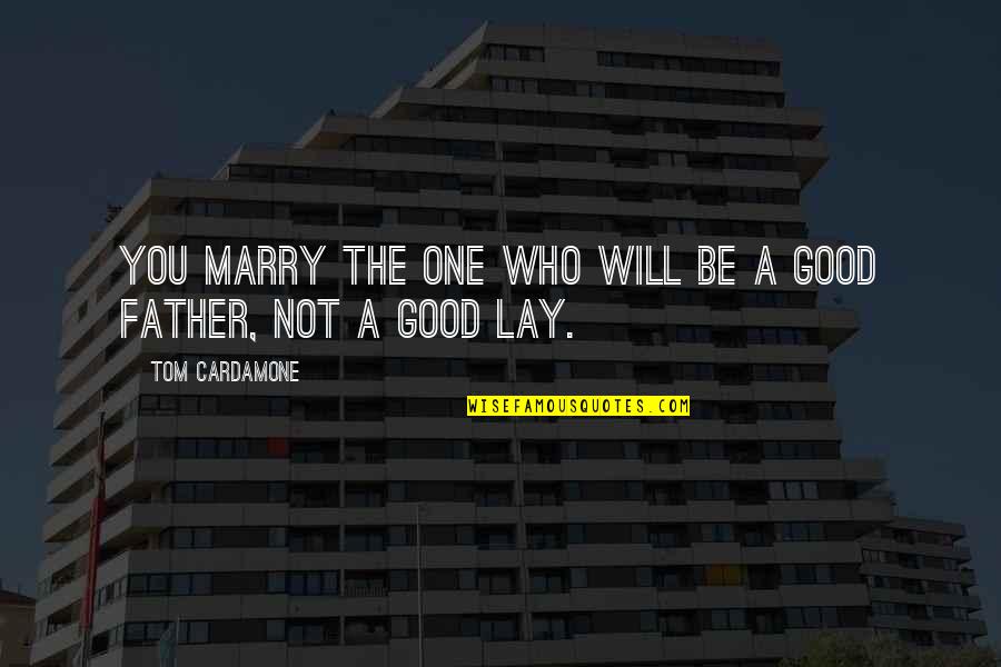 Mrn Nascar Quotes By Tom Cardamone: You marry the one who will be a