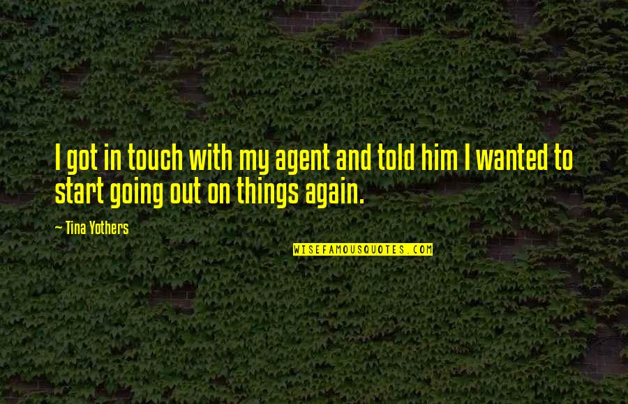 Mrnjancevici Quotes By Tina Yothers: I got in touch with my agent and Mrnjancevici Quotes By Tina Yothers: I got in touch with my agent and