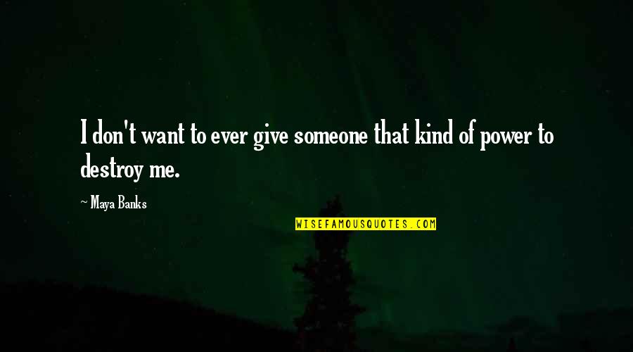 Mrnntv Quotes By Maya Banks: I don't want to ever give someone that