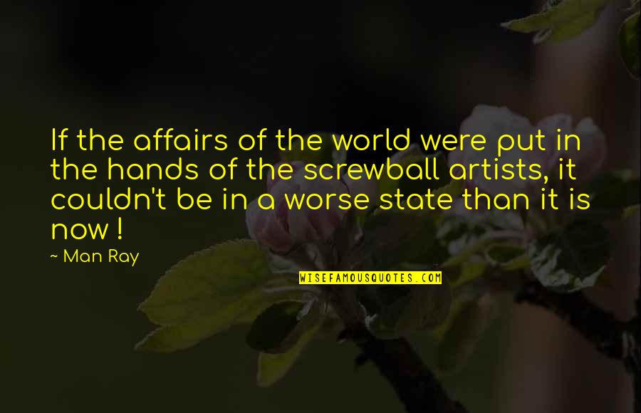 Mrnnvpac Quotes By Man Ray: If the affairs of the world were put Mrnnvpac Quotes By Man Ray: If the affairs of the world were put