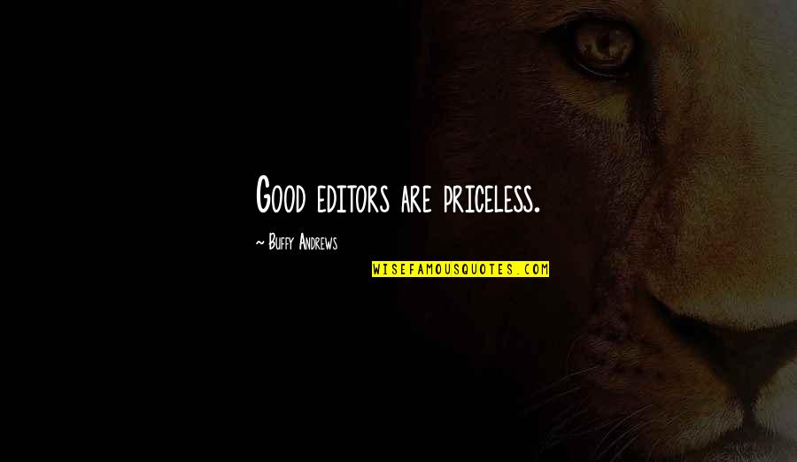 Mroczkowska Quotes By Buffy Andrews: Good editors are priceless. Mroczkowska Quotes By Buffy Andrews: Good editors are priceless.