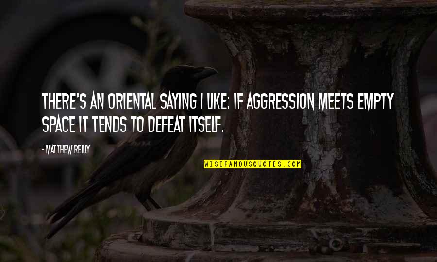 Mrotek Pine Quotes By Matthew Reilly: There's an Oriental saying I like: If aggression Mrotek Pine Quotes By Matthew Reilly: There's an Oriental saying I like: If aggression
