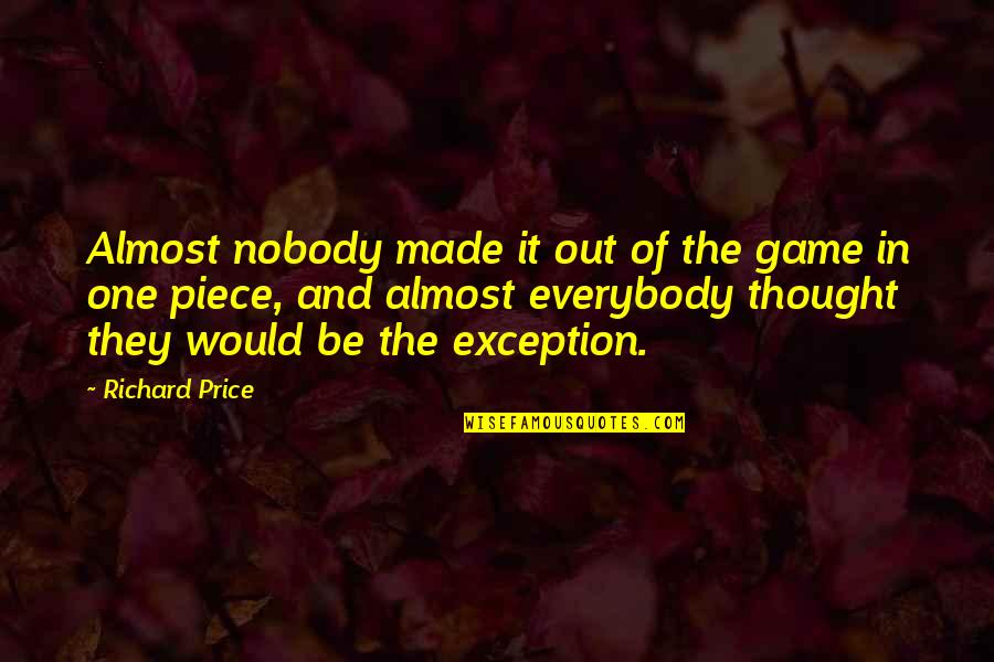 Mrotek Pine Quotes By Richard Price: Almost nobody made it out of the game Mrotek Pine Quotes By Richard Price: Almost nobody made it out of the game