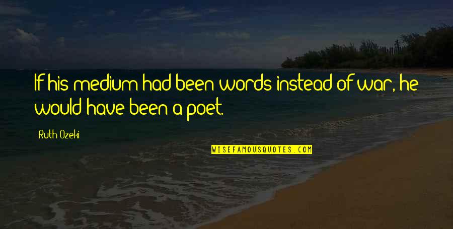 Mrowiec Andrew Quotes By Ruth Ozeki: If his medium had been words instead of