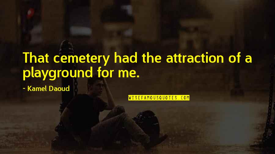 Mrozek Quotes By Kamel Daoud: That cemetery had the attraction of a playground Mrozek Quotes By Kamel Daoud: That cemetery had the attraction of a playground
