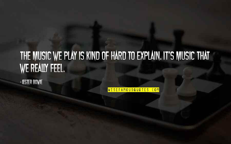 Mrozek Quotes By Lester Bowie: The music we play is kind of hard