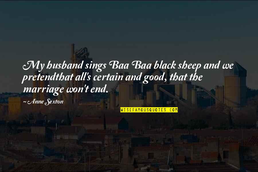 Mrozek Tango Quotes By Anne Sexton: My husband sings Baa Baa black sheep and
