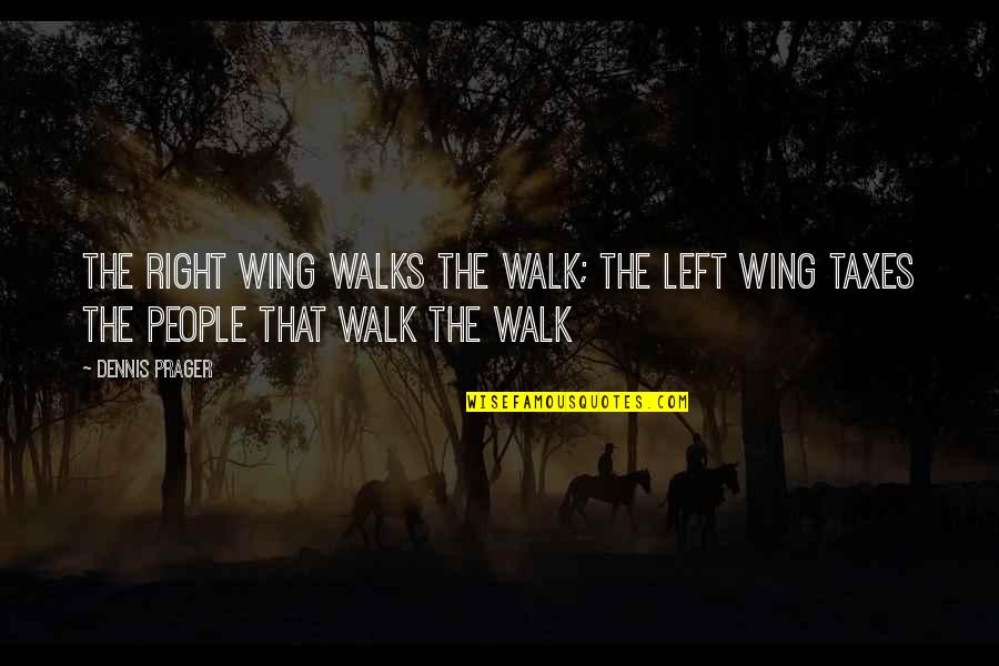 Mrozek Tango Quotes By Dennis Prager: The right wing walks the walk; the left
