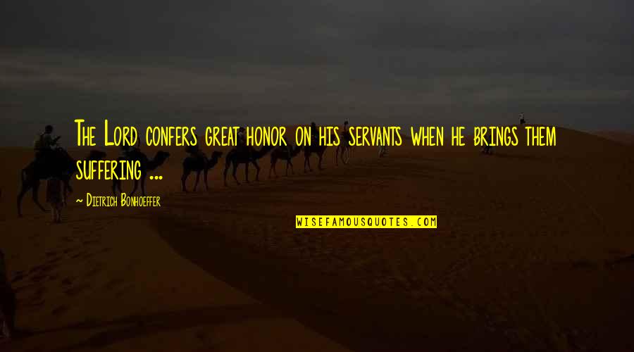 Mrozinska Quotes By Dietrich Bonhoeffer: The Lord confers great honor on his servants Mrozinska Quotes By Dietrich Bonhoeffer: The Lord confers great honor on his servants