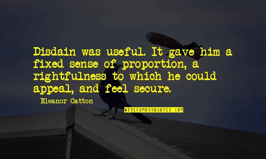 Mrozinski Brothers Quotes By Eleanor Catton: Disdain was useful. It gave him a fixed Mrozinski Brothers Quotes By Eleanor Catton: Disdain was useful. It gave him a fixed