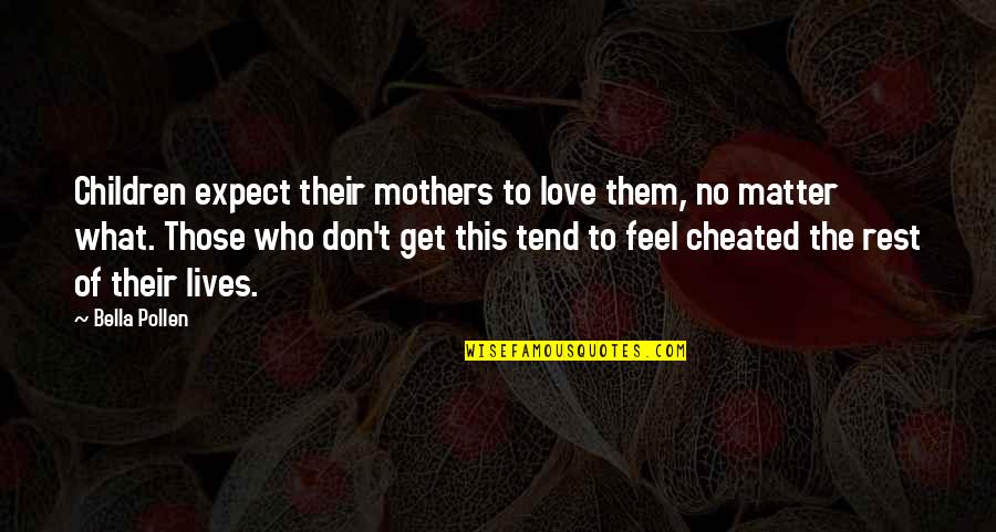 Mrozowicz Agata Quotes By Bella Pollen: Children expect their mothers to love them, no Mrozowicz Agata Quotes By Bella Pollen: Children expect their mothers to love them, no
