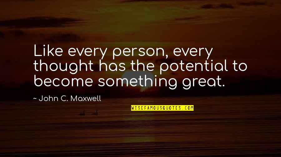 Mrozowicz Agata Quotes By John C. Maxwell: Like every person, every thought has the potential