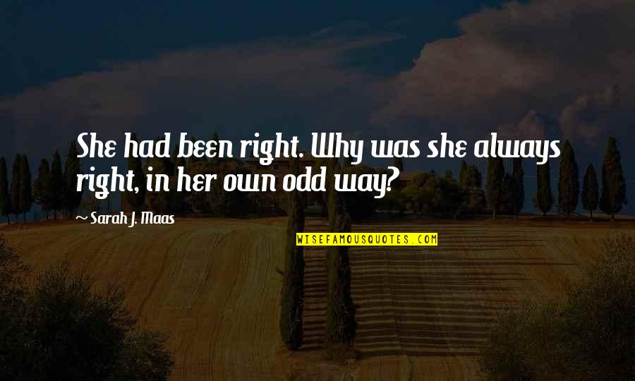 Mrs Always Right Quotes By Sarah J. Maas: She had been right. Why was she always