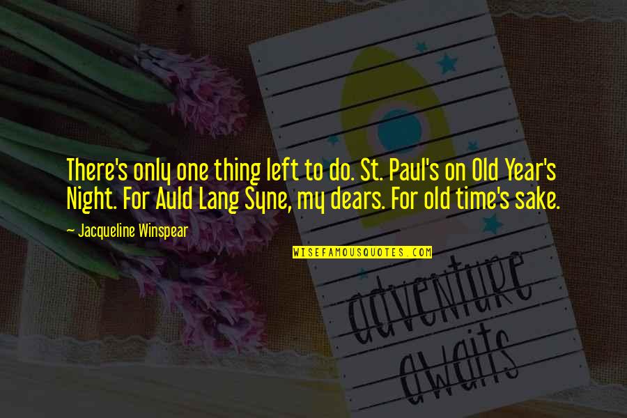 Mrs Auld Quotes By Jacqueline Winspear: There's only one thing left to do. St.