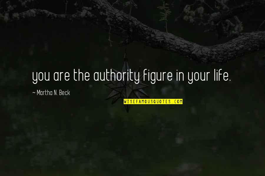 Mrs Auld Quotes By Martha N. Beck: you are the authority figure in your life.