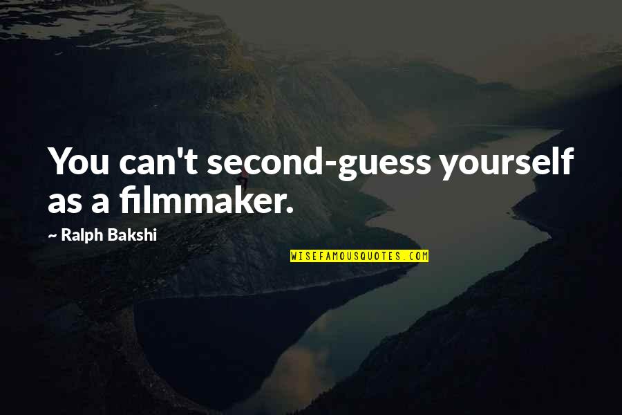 Mrs Bakshi Quotes By Ralph Bakshi: You can't second-guess yourself as a filmmaker.