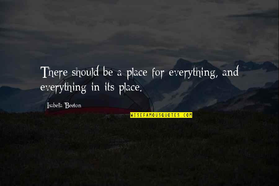 Mrs Beeton Quotes By Isabella Beeton: There should be a place for everything, and