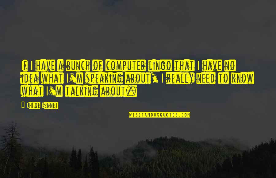 Mrs Bennet Quotes By Chloe Bennet: If I have a bunch of computer lingo Mrs Bennet Quotes By Chloe Bennet: If I have a bunch of computer lingo