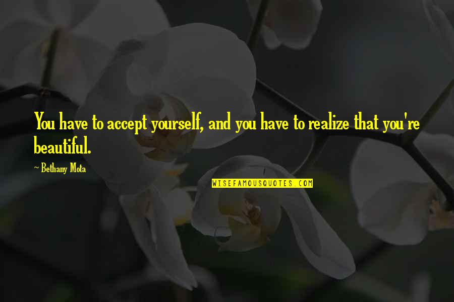 Mrs Bethany Quotes By Bethany Mota: You have to accept yourself, and you have